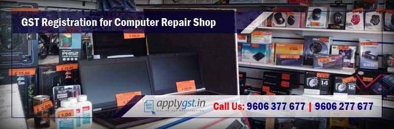 GST Registration for Computer Repair Shop, Online GST Number, Required Documents